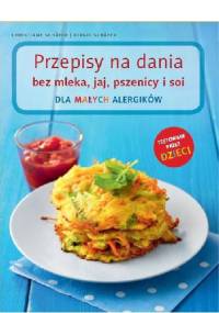 Przepisy na dania bez mleka, jaj, pszenicy i soi. Dla małych alergików