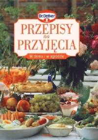 Przepisy na przyjęcia w domu i w ogrodzie - Dr.August Oetker