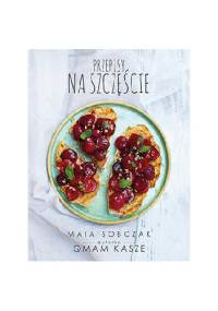 Przepisy na szczęście. Qmam kasze 2 - Maia Sobczak