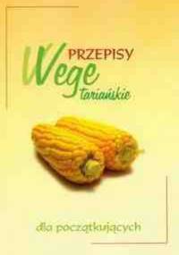 Przepisy wegetariańskie dla początkujących - praca zbiorowa