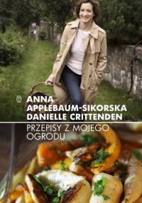 Przepisy z mojego ogrodu - Anne Applebaum, Danielle Crittenden