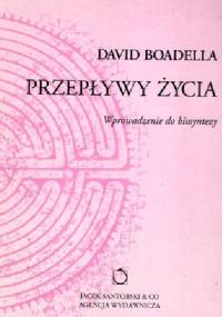Przepływy życia. Wprowadzenie do biosyntezy. - David Boadella
