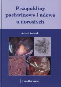 Przepukliny pachwinowe i udowe u dorosłych - Antoni Ścierski