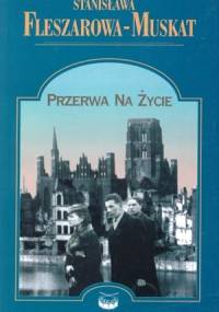 Przerwa na życie - Stanisława Fleszarowa-Muskat