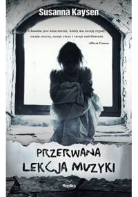 Przerwana lekcja muzyki - Susanna Kaysen