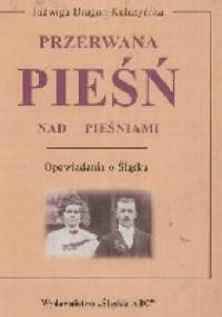 Przerwana pieśń nad pieśniami - Jadwiga Dragon Kulczyńska