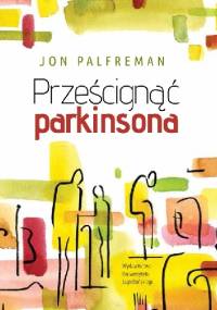 Prześcignąć parkinsona - Jon Palfreman