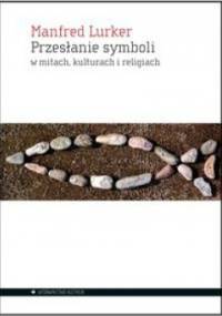Przesłanie symboli w mitach, kulturach i religiach - Manfred Lurker