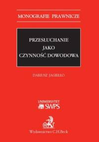 Przesłuchanie jako czynność dowodowa - Dariusz Jagiełło