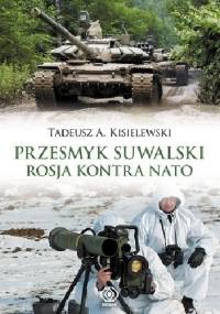 Przesmyk suwalski. Rosja kontra NATO - Tadeusz A. Kisielewski