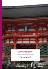 Przesolił - Antoni Czechow