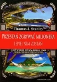 Przestań zgrywać milionera. Lepiej nim zostań - Thomas J. Stanley