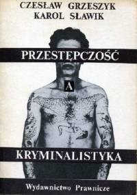 Przestępczość a kryminalistyka - Karol Sławik, Czesław Grzeszyk