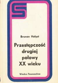 Przestępczość drugiej połowy XX wieku - Brunon Hołyst