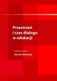 Przestrzeń i czas dialogu w edukacji - praca zbiorowa