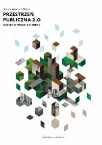 Przestrzeń publiczna 2.0. Miasto u progu XXI w. - Dorota Wantuch-Matla