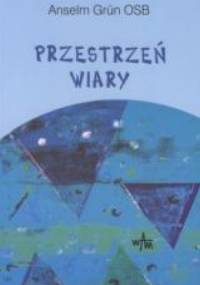 Przestrzeń wiary - Anselm Grün OSB
