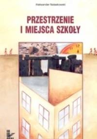 Przestrzenie i miejsca szkoły - Aleksander Nalaskowski