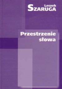 Przestrzenie słowa - Leszek Szaruga