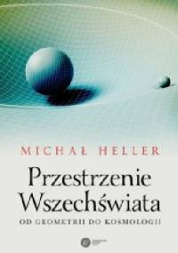Przestrzenie Wszechświata. Od geometrii do kosmologii - Michał Heller