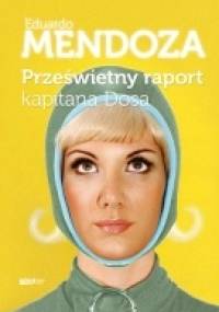 Prześwietny raport kapitana Dosa - Eduardo Mendoza