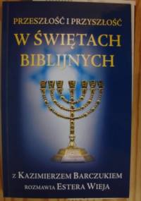 Przeszłość i przyszłość w świętach biblijnych - Kazimierz Barczuk