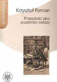 Przeszłość jako przedmiot wiedzy - Krzysztof Pomian