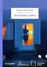 Przeszłość mówi - Edward Leszczyński