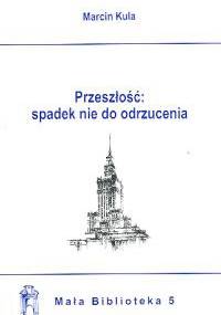Przeszłość : spadek nie do odrzucenia - Marcin Kula