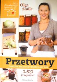 Przetwory. Domowe receptury przez cały rok - Olga Smile