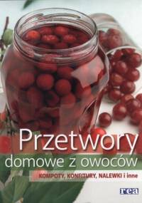 Przetwory domowe z owoców. Kompoty, konfitury, nalewki i inne