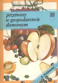 Przetwory w gospodarstwie domowym - Kazimiera Pyszkowska