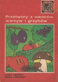 Przetwory z owoców, warzyw i grzybów - Ilona Fąferek, Kinga Osmycka