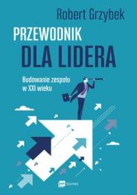 Przewodnik dla lidera - Robert Grzybek