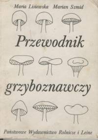 Przewodnik grzyboznawczy - Maria Lisiewska, Marian Szmid