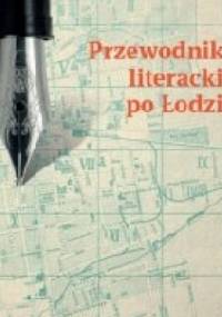 Przewodnik literacki po Łodzi - Karolina Kołodziej, Katarzyna Badowska