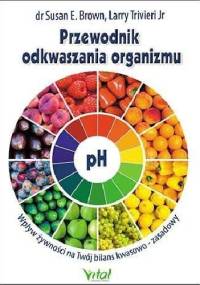 Przewodnik odkwaszania organizmu - Susan E. Brown, Larry Trivieri Jr
