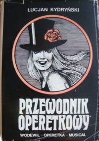 Przewodnik operetkowy: wodewil, operetka, musical - Lucjan Kydryński
