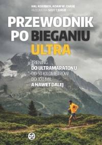 Przewodnik po bieganiu ultra - Hal Koerner, Adam W. Chase