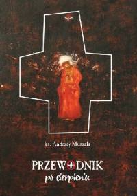 Przewodnik po cierpieniu - ks. Andrzej Muszala