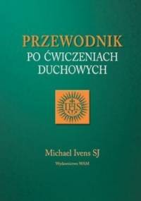 Przewodnik po ćwiczeniach duchowych - Michaels Ivens S