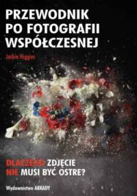 Przewodnik po fotografii współczesnej - Jackie Higgins