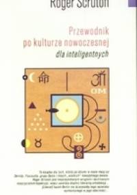 Przewodnik po kulturze nowoczesnej dla inteligentnych - Roger Scruton