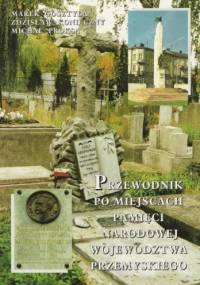 Przewodnik po miejscach pamięci narodowej województwa przemyskiego