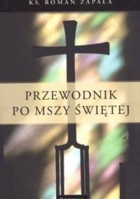 Przewodnik po Mszy świętej - Roman Zapała