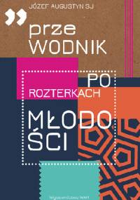 Przewodnik po rozterkach młodości - Józef Augustyn SJ