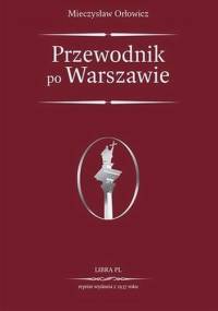 Przewodnik po Warszawie - Mieczysław Orłowicz