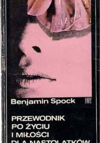 Przewodnik po życiu i miłości dla nastolatków - Benjamin Spock