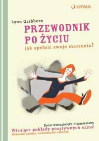 Przewodnik po życiu. Jak spełnić swoje marzenia - Lynn Grabhorn