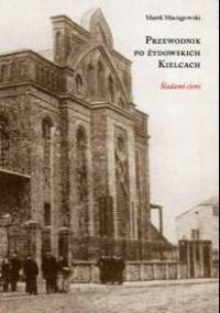 Przewodnik po żydowskich Kielcach - Marek Maciągowski